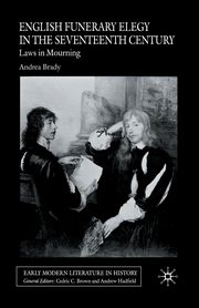 English Funerary Elegy in the Seventeenth Century, Brady A.
