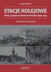 Stacje kolejowe wiat, Europa i Krlestwo Polskie 1830-1915, Zieliski Jarosaw