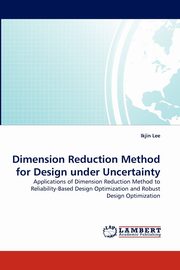 Dimension Reduction Method for Design under Uncertainty, Lee Ikjin