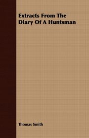 Extracts From The Diary Of A Huntsman, Smith Thomas
