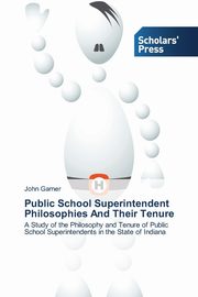 Public School Superintendent Philosophies And Their Tenure, Garner John