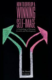 How to Develop a Winning Self-image, Joyette David A.