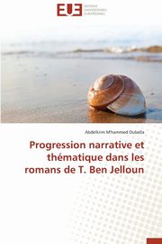 Progression narrative et thmatique dans les romans de t. ben jelloun, OUBELLA-A