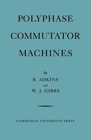 Polyphase Commutator Machines, Adkins B.