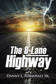 The 8-Lane Highway, Formhals Danny L.
