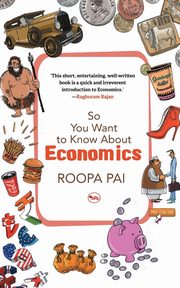 So You Want To Know About Economics, Pai Roopa