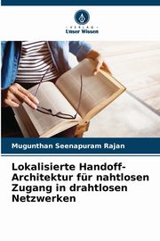 Lokalisierte Handoff-Architektur fr nahtlosen Zugang in drahtlosen Netzwerken, Seenapuram Rajan Mugunthan