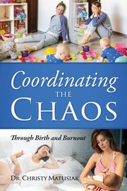 Coordinating the Chaos, Matusiak Dr Christy