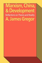 Marxism, China, and Development, Gregor A. James