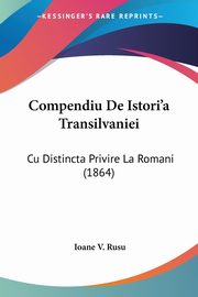 Compendiu De Istori'a Transilvaniei, Rusu Ioane V.