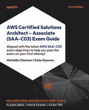 AWS Certified Solutions Architect - Associate (SAA-C03) Exam Guide, Chismon Michelle