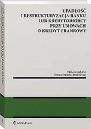 ksiazka tytu: Upado i restrukturyzacja banku lub kredytobiorcy przy umowach o kredyt frankowy autor: 