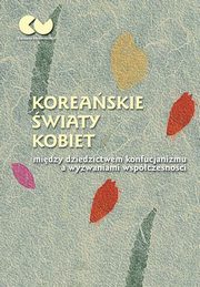 Koreaskie wiaty kobiet - midzy dziedzictwem konfucjanizmu a wyzwaniami wspczesnoci, 