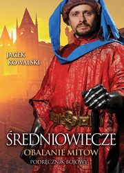 redniowiecze Obalanie mitw, Kowalski Jacek