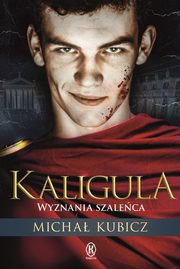 ksiazka tytu: Kaligula Wyznania szaleca autor: Kubicz Micha