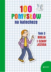 ksiazka tytu: 100 pomysw na katechez Tom 2 Biblia i jej czasy autor: Vecchini Silvia