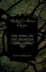 The Thing on the Doorstep (Fantasy and Horror Classics);With a Dedication by George Henry Weiss, Lovecraft H. P.