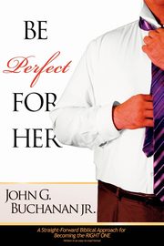 Be Perfect for Her, Buchanan John Jr.