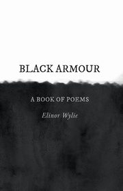 Black Armour; A Book of Poems, Wylie Elinor