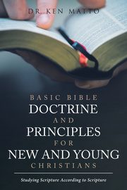 Basic Bible Doctrine and Principles for New and Young Christians, Matto Dr. Ken