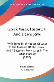 ksiazka tytu: Greek Vases, Historical And Descriptive autor: Horner Susan