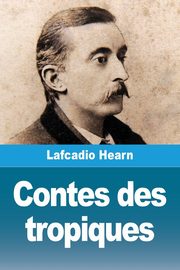 Contes des tropiques, Hearn Lafcadio