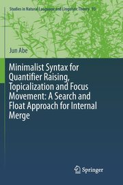 Minimalist Syntax for Quantifier Raising, Topicalization and Focus Movement, Abe Jun