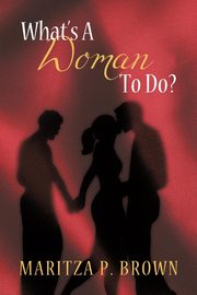 ksiazka tytu: What's a Woman to Do? autor: Maritza P. Brown P. Brown