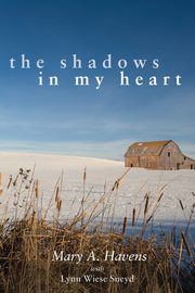The Shadows in My Heart, Havens Mary A.