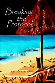 ksiazka tytu: Breaking The Protocol autor: Houle Carol