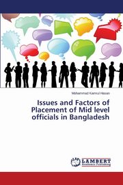 Issues and Factors of Placement of Mid level officials in Bangladesh, Hasan Mohammad Kamrul