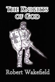 The Knights of God, Wakefield Robert