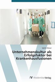 Unternehmenskultur ALS Erfolgsfaktor Bei Krankenhausfusionen, Albeser Sybille