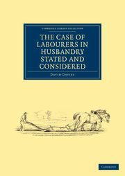 The Case of Labourers in Husbandry Stated and Considered, Davies David