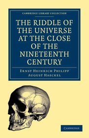 The Riddle of the Universe at the Close of the Nineteenth Century, Haeckel Ernst Heinrich Philipp August
