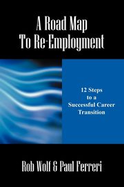 A Road Map to Re-Employment, Wolf Rob