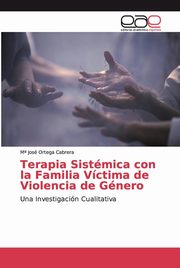 ksiazka tytu: Terapia Sistmica con la Familia Vctima de Violencia de Gnero autor: Ortega Cabrera M? Jos