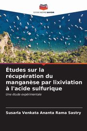 tudes sur la rcupration du mangan?se par lixiviation ? l'acide sulfurique, Sastry Susarla Venkata Ananta Rama