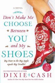 Don't Make Me Choose Between You and My Shoes, Cash Dixie