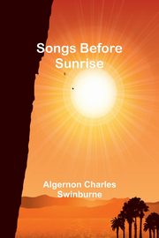 Songs Before Sunrise, Swinburne Algernon Charles