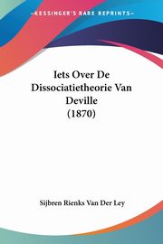 Iets Over De Dissociatietheorie Van Deville (1870), Van Der Ley Sijbren Rienks