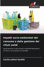 Impatti socio-ambientali del consumo e della gestione dei rifiuti solidi, Aurlio Ceclia Juliani