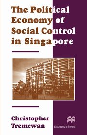 The Political Economy of Social Control in Singapore, Tremewan Christopher