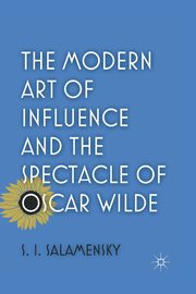 The Modern Art of Influence and the Spectacle of Oscar Wilde, Salamensky S.
