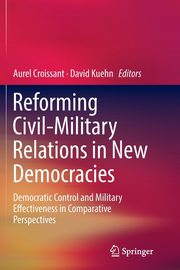 Reforming Civil-Military Relations in New Democracies, 