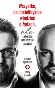 Wszystko, co chcielibycie wiedzie o ydach, ale za bardzo balicie si zapyta, Wglarczyk Bartosz, Daniels Jonny