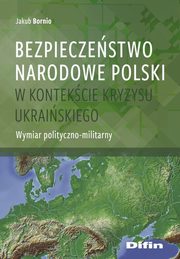 Bezpieczestwo narodowe Polski w kontekcie kryzysu ukraiskiego, Bornio Jakub