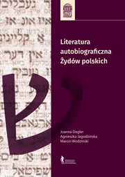 ksiazka tytu: Literatura autobiograficzna ydw polskich autor: Jagodziska Agnieszka, Degler (Lisek) Joanna, Wodziski Marcin