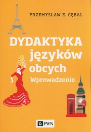 Dydaktyka jzykw obcych. Wprowadzenie, Gbal Przemysaw E.