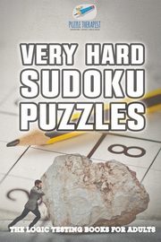 Very Hard Sudoku Puzzles | The Logic Testing Books for Adults, Puzzle Therapist